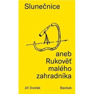 Slunečnice aneb Rukověť malého zahradníka - Jiří Dvořák