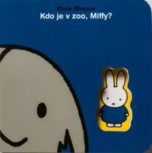 Kdo je v ZOO, Miffy? - Dick Bruna