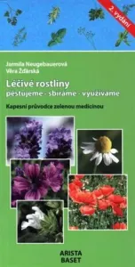 Léčivé rostliny, pěstujeme - sbíráme - využíváme - Jarmila Neugebauerová, Žďárská Věra
