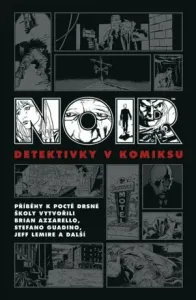 Noir: Detektivky v komiksu - Brian Azzarello, Ed Brubaker, Jeff Lemire