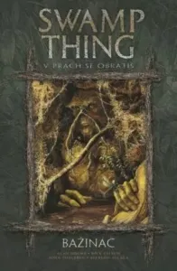 Swamp Thing 5 - Bažináč: V prach se obrátíš - Alan Moore, Stephen Bissette, John Totleben