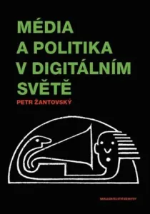 Média a politika v digitálním světě - Pavel Dušek, Petr Žantovský