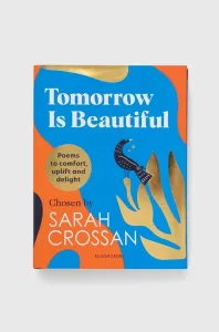 Tomorrow Is Beautiful - The perfect poetry collection for anyone searching for a beautiful world... (Crossan Sarah)(Pevná vazba)