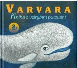Varvara - kniha o velrybím putování - Marka Míková, Miro Pogran