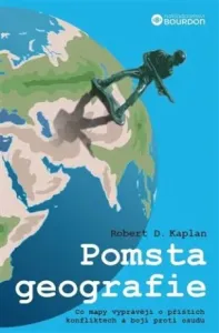 Pomsta geografie - Co mapy vyprávějí o příštích konfliktech a boji proti osudu - Robert D. Kaplan