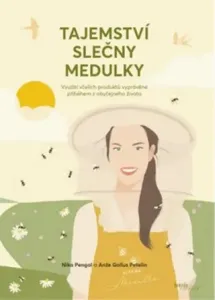 Tajemství slečny Medulky - Využití včelích produktů vyprávěné příběhem z obyčejného života - Nika Pengal, Anže Gallus Petelin