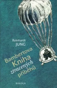 Bambertova Kniha ztracených příběhů - Reinhardt Jung, Barbara Šalamounová