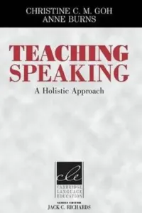 Teaching Speaking: A Holistic Approach (Goh Christine C. M.)(Paperback)