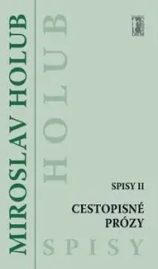 Cestopisné prózy (Spisy II) - Miroslav Holub
