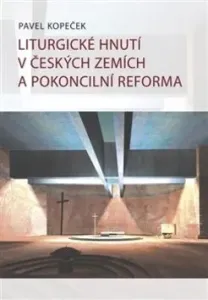 Liturgické hnutí v českých zemích a pokoncilní reformy - Pavel Kopeček
