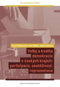 Volby a kvalita demokracie v českých krajích - Petr Bláha, Jakub Charvát, Pavel Maškarinec