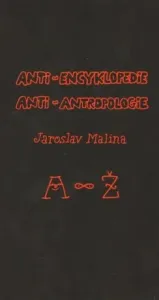 Anti-encyklopedie anti-antropologie - Jaroslav Malina