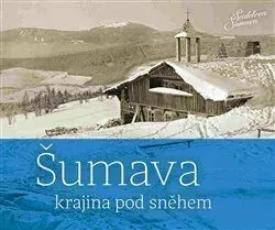 Šumava - krajina pod sněhem - Jindřich Špinar, Petr Hudičák, Zdena Mrázková