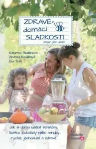 Zdravé domácí sladkosti (nejen pro děti) - Paulišinová Katarína, Kováčová Andrea