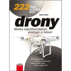 222 tipů a triků pro drony: Sbírka nejužitečnějších postupů a řešení