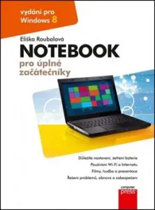 Notebook pro úplné začátečníky: vydání pro Windows 8 - Eliška Roubalová
