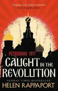 Caught in the Revolution - Petrograd, 1917 (Rappaport Helen)(Paperback / softback)