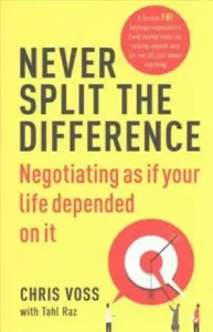Never Split the Difference - Negotiating as if Your Life Depended on It (Voss Chris)(Paperback / softback)