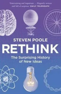 Rethink - The Surprising History of New Ideas (Poole Steven)(Paperback / softback)