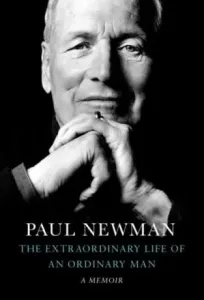 The Extraordinary Life of an Ordinary Man : A Memoir - Paul Newman