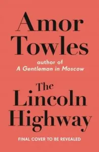 The Lincoln Highway - Amor Towles