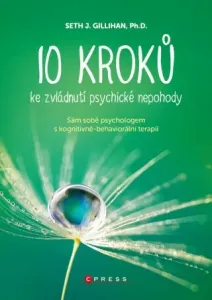 10 kroků ke zvládnutí psychické nepohody - PhD., Seth J. Gillihan - e-kniha