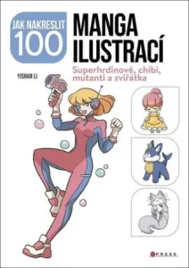 Jak nakreslit 100 manga ilustrací: Superhrdinové, chibi, mutanti a zvířátka