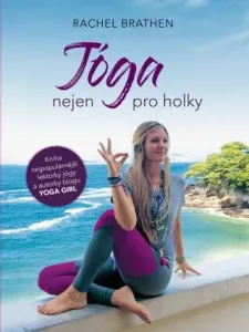 Jóga nejen pro holky: Kniha nejpopulárnější lektorky jógy a autorky blogu YOGA GIRLS