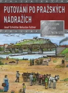 Putování po pražských nádražích - Josef Schrötter, Bohuslav Fultner
