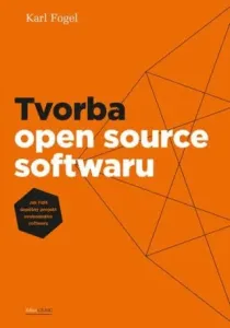 Tvorba open source softwaru: Jak řídit úspěšný projekt svobodného softwaru