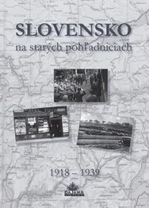 Slovensko na starých pohľadniciach 1918 - 1939 - Ján Lacika, Daniel Kollár, Ján Hanušin