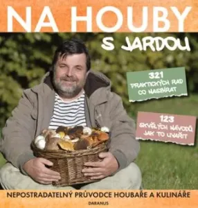 Na houby s Jardou - Nepostradatelný průvodce houbaře a kulináře - Jaroslav Tůma