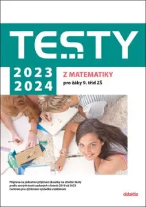 Testy 2023-2024 z matematiky pro žáky 9. tříd ZŠ - Hana Lišková, Hana Hedbávná, Ivana Ondráčková, Magda Králová, Alena Filipčuková