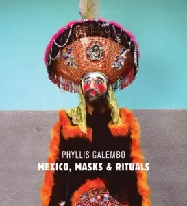 Phyllis Galembo: Mexico, Masks & Rituals - Phyllis Galembo, Victor M. Espinosa, George Otis