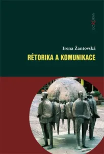 Rétorika a komunikace - Irena Žantovská - e-kniha