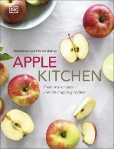 Apple Kitchen - From Tree to Table - Over 70 Inspiring Recipes (Ankner Madeleine)(Pevná vazba)