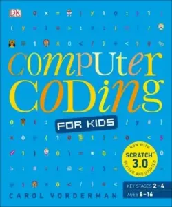 Computer Coding for Kids - A unique step-by-step visual guide, from binary code to building games (Vorderman Carol)(Paperback / softback)