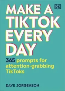 Make a TikTok Every Day - 365 Prompts for Attention-Grabbing TikToks (Jorgenson Dave)(Pevná vazba)