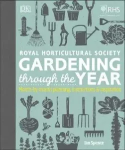 RHS Gardening Through the Year - Month-by-month Planning Instructions and Inspiration (Spence Ian)(Pevná vazba)