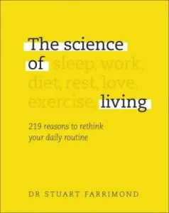 Science of Living - 219 reasons to rethink your daily routine (Farrimond Dr. Stuart)(Pevná vazba)