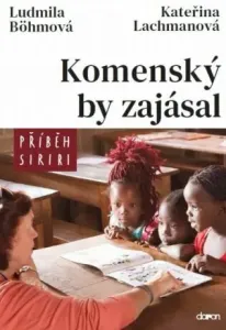 Komenský by zajásal - Příběh Siriri - Kateřina Lachmanová, Ludmila Böhmová