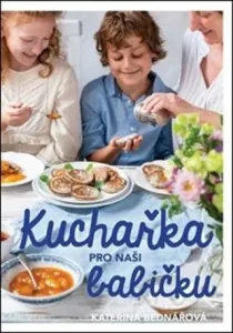 Kuchařka pro naši babičku - Kateřina Bednářová