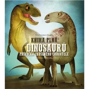 Kniha plná dinosaurů - Příručka zkušeného chovatele - Frederica Magrin
