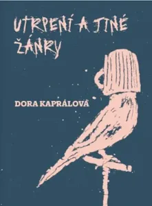 Utrpení a jiné žánry - Dora Kaprálová - e-kniha