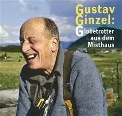 Gustav Ginzel: Globetrotter aus dem Misthaus - Jan Šebelka, kolektiv autorů