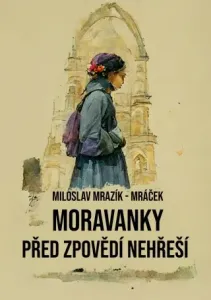 Moravanky před zpovědí nehřeší - Miloslav Mrazík - Mráček - e-kniha