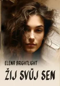 Žij svůj sen - Elena BrightLight - e-kniha