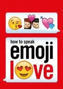 How to Speak Emoji Love (Ebury Press)(Paperback / softback)