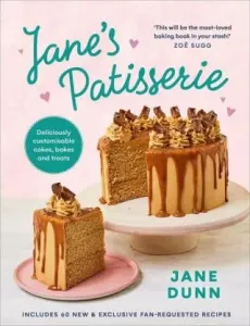 Jane's Patisserie - Deliciously customisable cakes, bakes and treats. THE NO.1 SUNDAY TIMES BESTSELLER (Dunn Jane)(Pevná vazba)