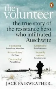 Volunteer - The True Story of the Resistance Hero who Infiltrated Auschwitz - Costa Book of the Year 2019 (Fairweather Jack)(Paperback / softback)